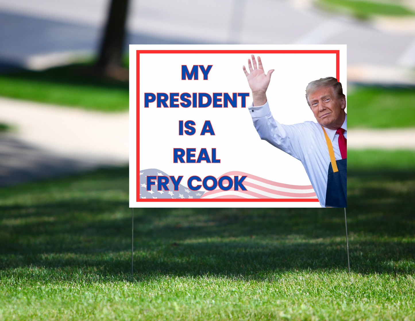 MY PRESIDENT IS A REAL FRY COOK TRUMP ELECTION 2024 YARD SIGN
